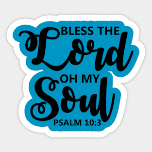 Bless The Lord Oh My Soul Psalm 10:3 Sticker